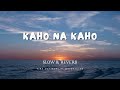 KAHO NA KAHO | SLOW & REVERB | NIGHT CLUB |