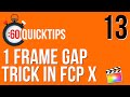 Ep 13: One Frame Gap Trick in FCP X