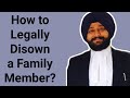 How to Legally Disown a Family Member | परिवार के सदस्य को Disown कैसे करें?