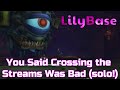 LilyBase - You Said Crossing the Streams Was Bad [Solo guide!]