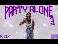 DJ ICEK' - Party Alone 3 (Mixtape) ft. Tyga, Nicki Minaj, Cardi B, YG, Offset, Chris Brown & More