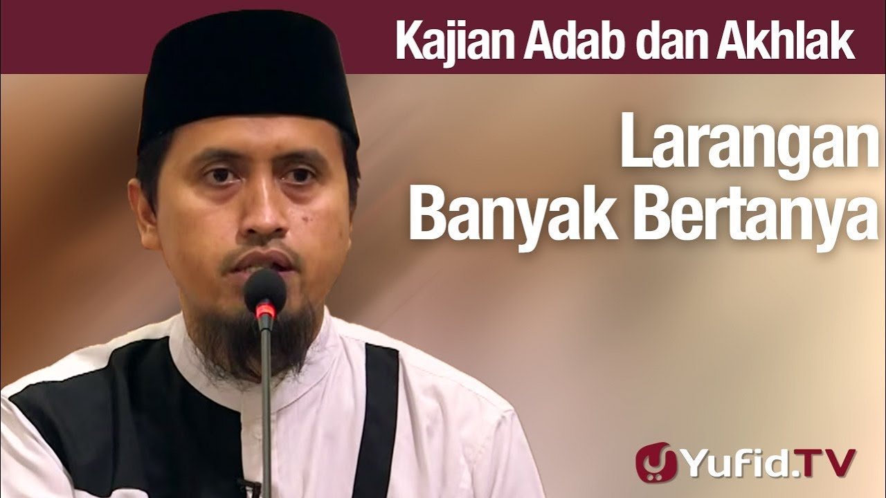 Kajian Akhlak #109: Larangan Banyak Bertanya - Abdullah Zaen, Lc., MA Kajian Akhlak #109: Larangan Banyak Bertanya - Abdullah Zaen, Lc., MA