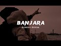 Banjara ♥️ ( Slowed + Reverb Lyrics ) | Ek Villain | Banjara Slowed Lyrical Video