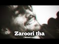 Zaroori tha ( Slowed & reverb ) l ft. Rahat fateh ali khan l feel the pain l #subscribe 👇🏻
