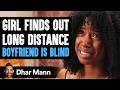 GIRL FORCED To Leave Her BOYFRIEND After He GOES BLIND | Dhar Mann Studios