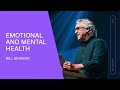 The Keys to Emotional and Mental Health - Bill Johnson (Full Sermon) | Bethel Church