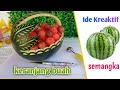 Membuat keranjang unik dari semangka || how to make a basket from watermelon