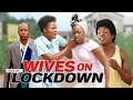 WIVES ON LOCKDOWN 1 - LATEST NIGERIA NOLLYWOOD MOVIES
