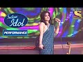 क्या Priyanka के 'Mere Piya Gaye Rangoon' Performance ने किया सब को खुश? | Indian Idol Season 4