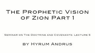 The Prophetic Vision of Zion Part 1 The Doctrine & Covenants Lecture 05 by Hyrum Andrus