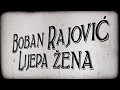 Boban Rajović - Lijepa žena (Official Video)