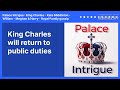 King Charles will return to public duties | Palace Intrigue : King Charles - Kate Middleton -...