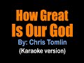HOW GREAT IS OUR GOD - Chris Tomlin (karaoke version) Key of C#