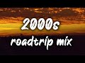 2000s roadtrip mix ~nostalgia playlist