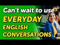 Can’t Wait to Use these English Conversations for Everyday Scenarios — Listen & Practice
