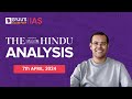 The Hindu Newspaper Analysis | 7th April 2024 | Current Affairs Today | UPSC Editorial Analysis
