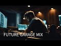 FUTURE GARAGE MIX / Relax, Study to, Work to