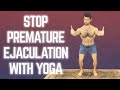 Stop Premature Ejaculation With Yoga | 6 Poses That Help Delay Romantic Explosion 💥