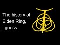 the history of Elden Ring, i guess
