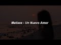 Matisse - Un Nuevo Amor 💖|| LETRA