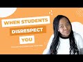How to Respond When A Student Disrespects You