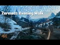 Zermatt, Switzerland 🇨🇭 A Peaceful Evening Walking Tour | 4k