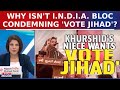 Why Isn't The I.N.D.I.A. Bloc Condemning Salman Khurshid's Niece Maria Khan's Controversial Remark?