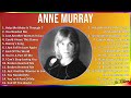Anne Murray 2024 MIX Greatest Hits - Help Me Make It Through The Night, You Needed Me, Just Anot...