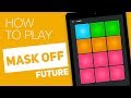 How to play: MASK OFF (FUTURE) - SUPER PADS - Street Kit