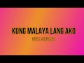 Kung Malaya Lang Ako with Lyrics-Kris Lawrence