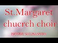 St. Margaret church choir.Isonde nalisanswa.