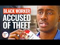 BLACK WORKER ACCUSED OF THEFT | @DramatizeMe