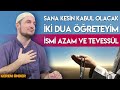 Let me teach you two duas that will definitely be accepted: Ism al Azam and Tawassul / Kerem Önder
