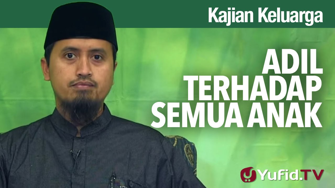 Kajian Keluarga: Adil Terhadap Semua Anak - Ustadz Abdullah Zaen, MA Kajian Keluarga: Adil Terhadap Semua Anak - Ustadz Abdullah Zaen, MA
