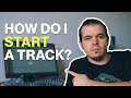 How do I start my tracks? My simple method.