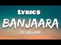 Banjaara song lyrics .. Mohammad irfan.. ek villain ..  Tseries