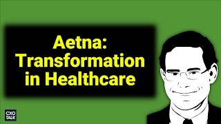 Aetna: Digital Transformation in Healthcare, Health Insurance and Wellness with Aetna CMO (#232)