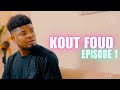 KOUT FOUD - Episode 1
