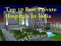 TOP 10 BEST PRIVATE HOSPITALS IN INDIA