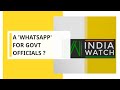 India Watch: A 'WhatsApp' For Government Officials ?