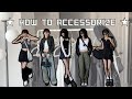 HOW TO ACCESSORIZE: take any outfit from 0 to 100 ★
