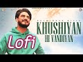 Khushiyan Hi Vandiyan | Lofi | Kulwinder Billa | Latest Punjabi Lofi Songs 2024