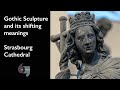 Gothic Sculpture and its shifting meanings, Strasbourg Cathedral