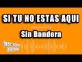 Sin Bandera - Si Tu No Estas Aqui (Versión Karaoke)