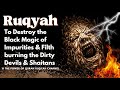 Ultimate Ruqyah to Destroy the Black Magic of Impurities & Filth Burning the Dirty Devils & Shaitans