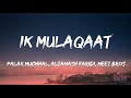 Ik Mulaqaat (Lyrics) - Meet Bros Ft.Altamash Faridi & Palak Muchhal