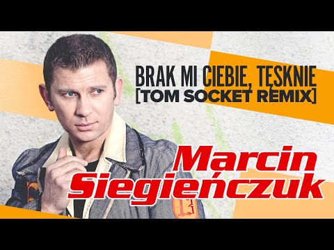 Marcin Siegieńczuk Brak mi Ciebie tęsknie Tom Socket Remix 