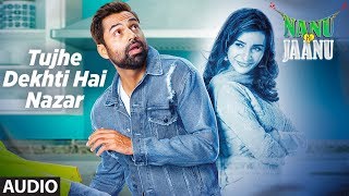 Tujhe Dekhti Hai Nazar Full Audio Song Nanu Ki Jaanu Abhay Deol Patralekhaa Mohd. Irfan Tujhe Dekhti Hai Nazar Full Audio Song Nanu Ki Jaanu Abhay Deol Patralekhaa Mohd. Irfan