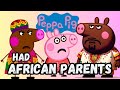 If PEPPA PIG had AFRICAN PARENTS!! Part 1