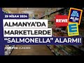 Almanya'da Marketlerde “Salmonella” Alarmı! - 29 Nisan 2024